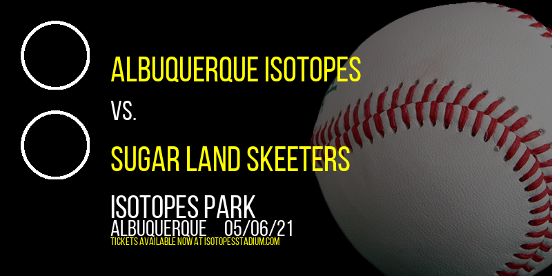 Albuquerque Isotopes vs. Sugar Land Skeeters at Isotopes Park tickets Albuquerque Isotopes vs. Sugar Land Skeeters at Isotopes Park