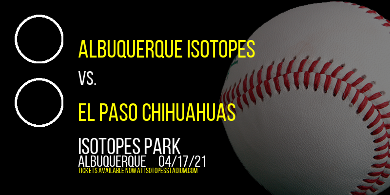 Albuquerque Isotopes vs. El Paso Chihuahuas [CANCELLED] at Isotopes Park