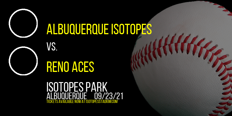 Albuquerque Isotopes vs. Reno Aces at Isotopes Park tickets Albuquerque Isotopes vs. Reno Aces at Isotopes Park