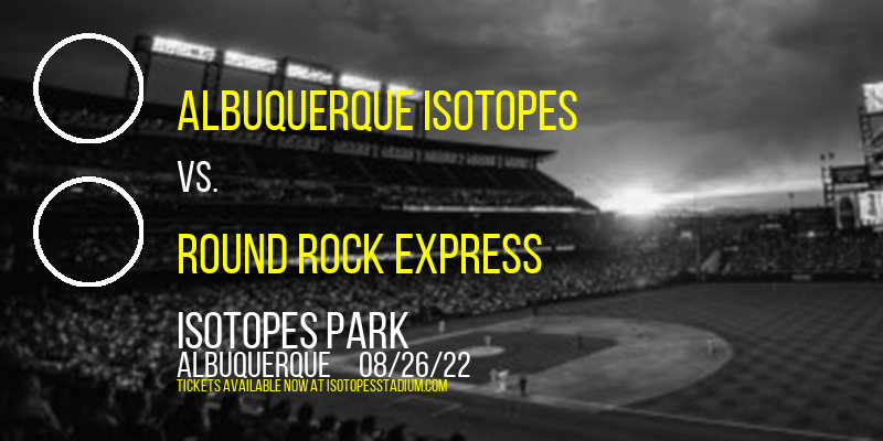 Albuquerque Isotopes vs. Round Rock Express at Isotopes Park