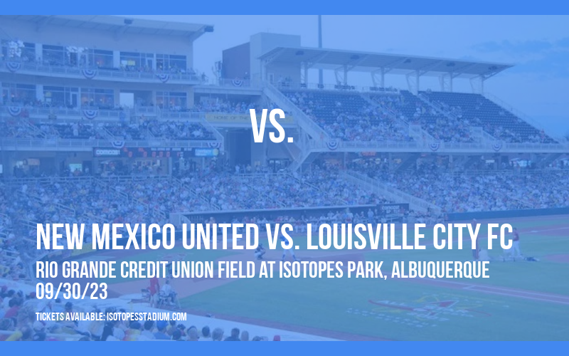 New Mexico United vs. Louisville City FC at Isotopes Park