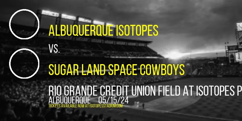 Albuquerque Isotopes vs. Sugar Land Space Cowboys at Rio Grande Credit Union Field at Isotopes Park
