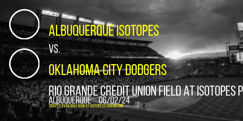 Albuquerque Isotopes vs. Oklahoma City Dodgers at Rio Grande Credit Union Field at Isotopes Park