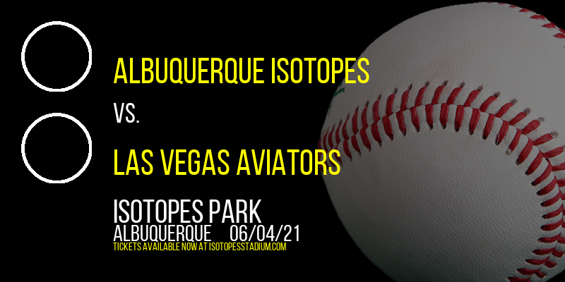 Albuquerque Isotopes vs. Las Vegas Aviators at Isotopes Park tickets Albuquerque Isotopes vs. Las Vegas Aviators at Isotopes Park