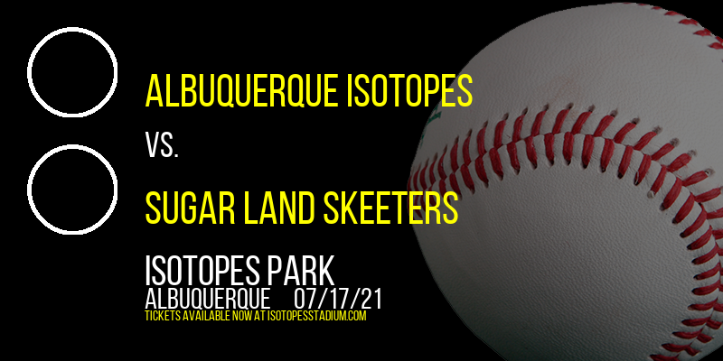 Albuquerque Isotopes vs. Sugar Land Skeeters at Isotopes Park