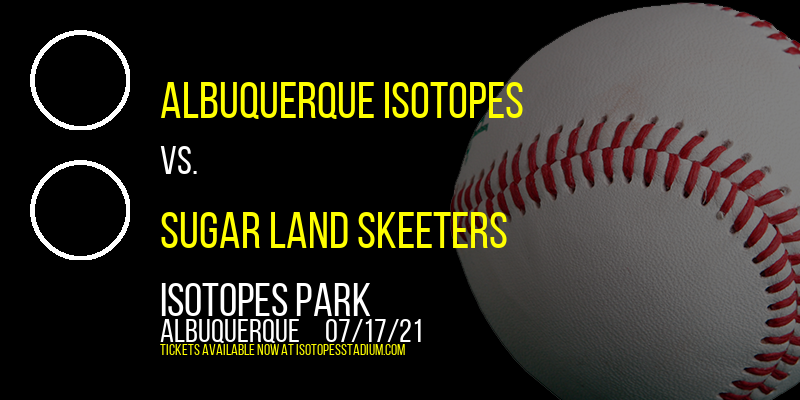 Albuquerque Isotopes vs. Sugar Land Skeeters at Isotopes Park tickets Albuquerque Isotopes vs. Sugar Land Skeeters at Isotopes Park