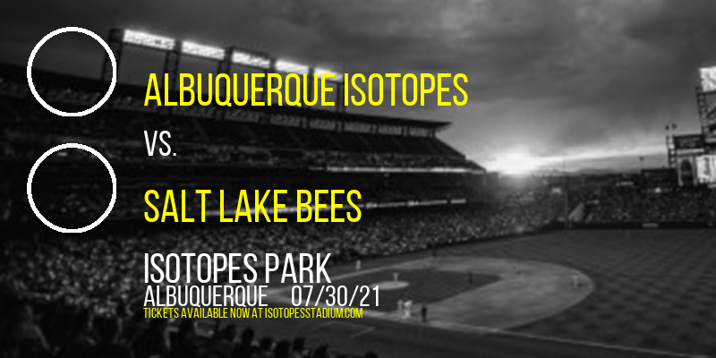 Albuquerque Isotopes vs. Salt Lake Bees at Isotopes Park