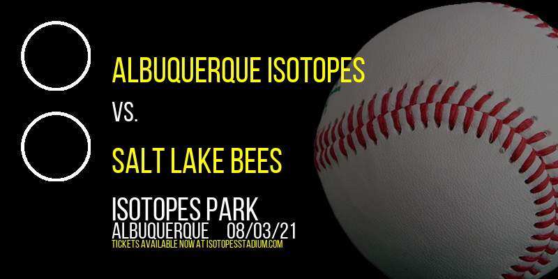 Albuquerque Isotopes vs. Salt Lake Bees at Isotopes Park tickets Albuquerque Isotopes vs. Salt Lake Bees at Isotopes Park
