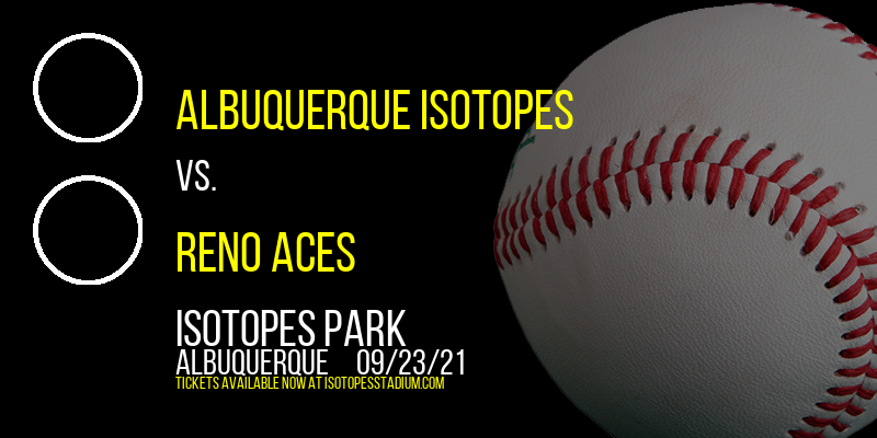 Albuquerque Isotopes vs. Reno Aces at Isotopes Park