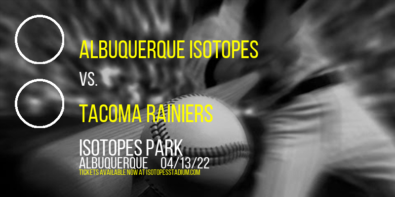 Albuquerque Isotopes vs. Tacoma Rainiers at Isotopes Park tickets Albuquerque Isotopes vs. Tacoma Rainiers at Isotopes Park