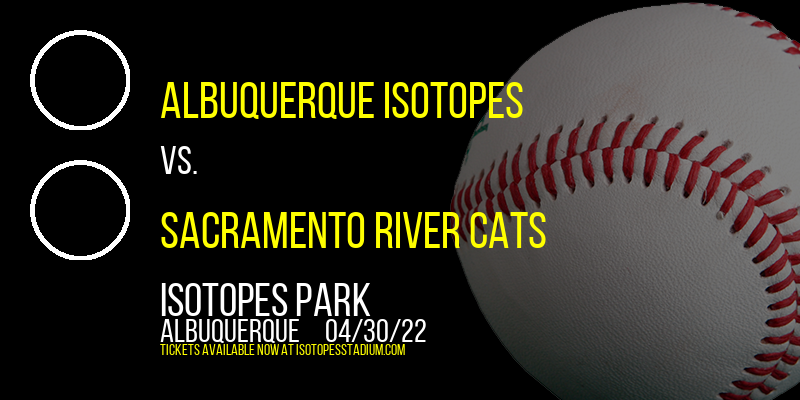 Albuquerque Isotopes vs. Sacramento River Cats at Isotopes Park tickets Albuquerque Isotopes vs. Sacramento River Cats at Isotopes Park