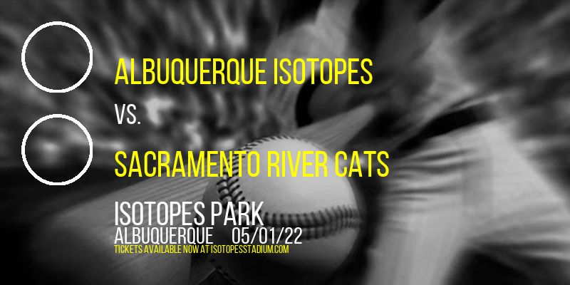 Albuquerque Isotopes vs. Sacramento River Cats at Isotopes Park tickets Albuquerque Isotopes vs. Sacramento River Cats at Isotopes Park