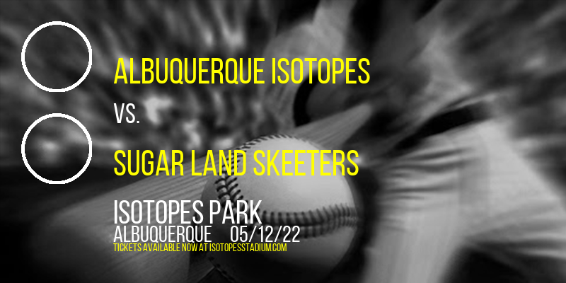 Albuquerque Isotopes vs. Sugar Land Skeeters at Isotopes Park