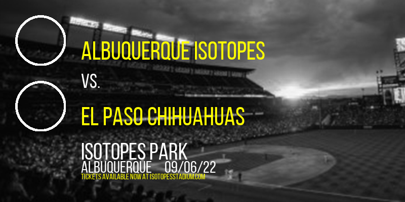 Albuquerque Isotopes vs. El Paso Chihuahuas at Isotopes Park tickets Albuquerque Isotopes vs. El Paso Chihuahuas at Isotopes Park