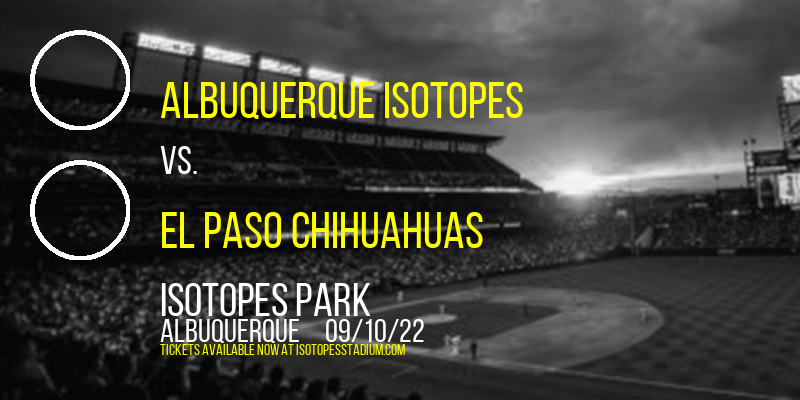 Albuquerque Isotopes vs. El Paso Chihuahuas at Isotopes Park tickets Albuquerque Isotopes vs. El Paso Chihuahuas at Isotopes Park