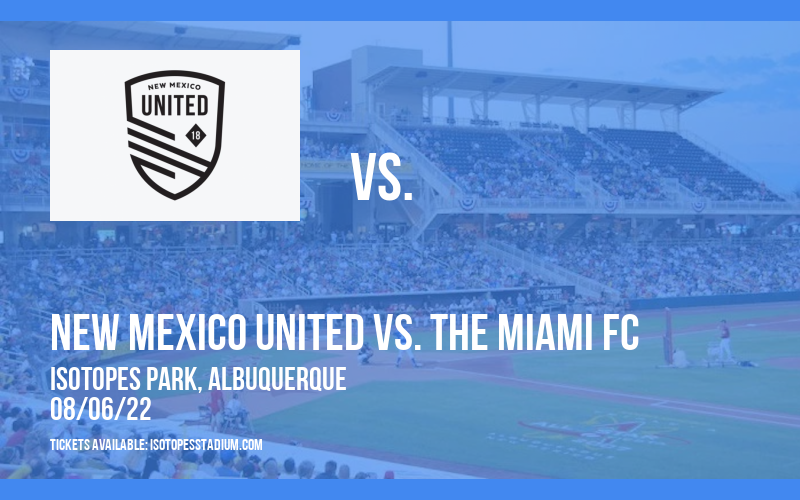 New Mexico United vs. The Miami FC at Isotopes Park