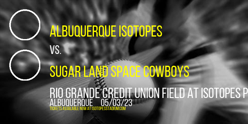 Albuquerque Isotopes vs. Sugar Land Space Cowboys at Isotopes Park
