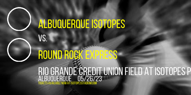 Albuquerque Isotopes vs. Round Rock Express at Isotopes Park