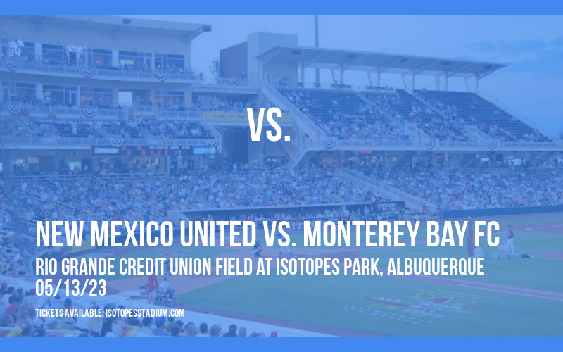 New Mexico United vs. Monterey Bay FC at Isotopes Park