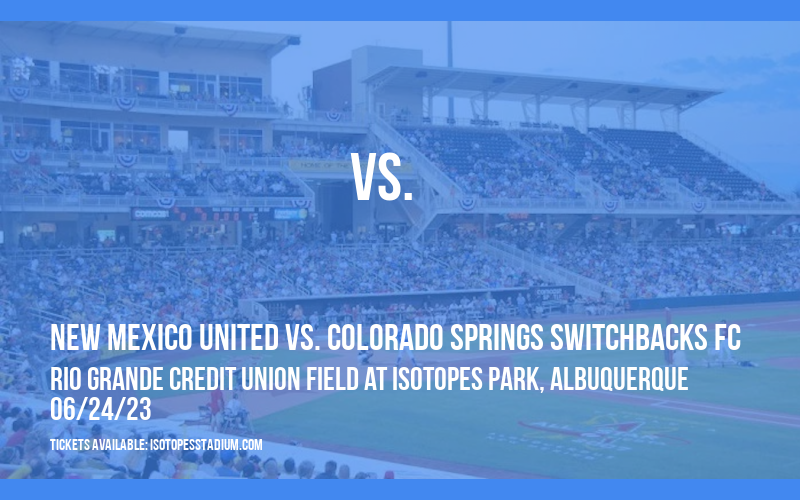 New Mexico United vs. Colorado Springs Switchbacks FC at Isotopes Park