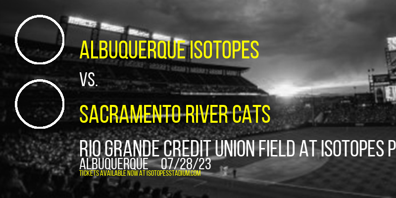 Albuquerque Isotopes vs. Sacramento River Cats at Isotopes Park