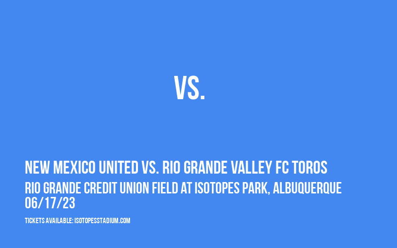 New Mexico United vs. Rio Grande Valley FC Toros at Isotopes Park