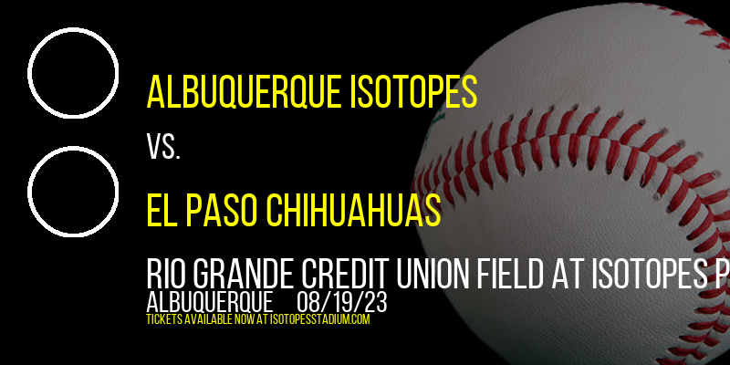 Albuquerque Isotopes vs. El Paso Chihuahuas at Isotopes Park
