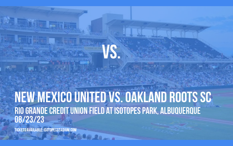 New Mexico United vs. Oakland Roots SC at Isotopes Park