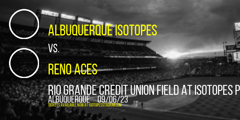 Albuquerque Isotopes vs. Reno Aces at Isotopes Park