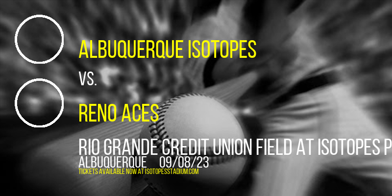 Albuquerque Isotopes vs. Reno Aces at Isotopes Park