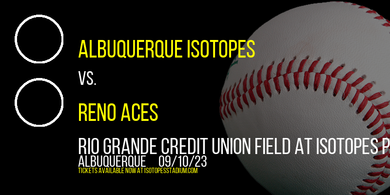 Albuquerque Isotopes vs. Reno Aces at Isotopes Park
