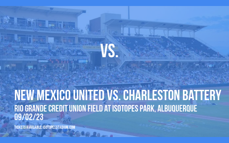 New Mexico United vs. Charleston Battery at Isotopes Park