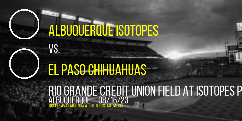 Albuquerque Isotopes vs. El Paso Chihuahuas at Isotopes Park