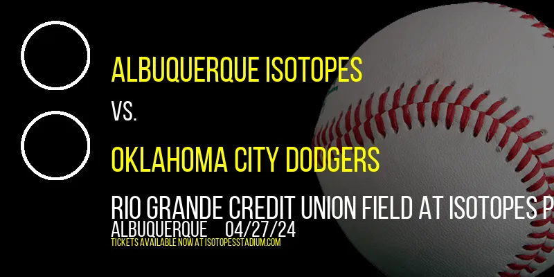 Albuquerque Isotopes vs. Oklahoma City Dodgers at Rio Grande Credit Union Field at Isotopes Park