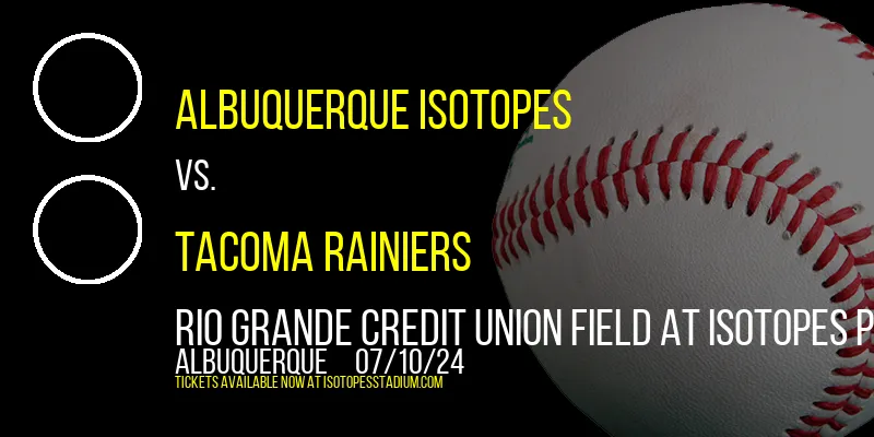 Albuquerque Isotopes vs. Tacoma Rainiers at Rio Grande Credit Union Field at Isotopes Park