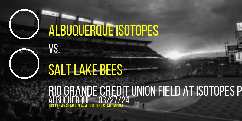 Albuquerque Isotopes vs. Salt Lake Bees at Rio Grande Credit Union Field at Isotopes Park