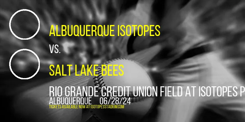 Albuquerque Isotopes vs. Salt Lake Bees at Rio Grande Credit Union Field at Isotopes Park