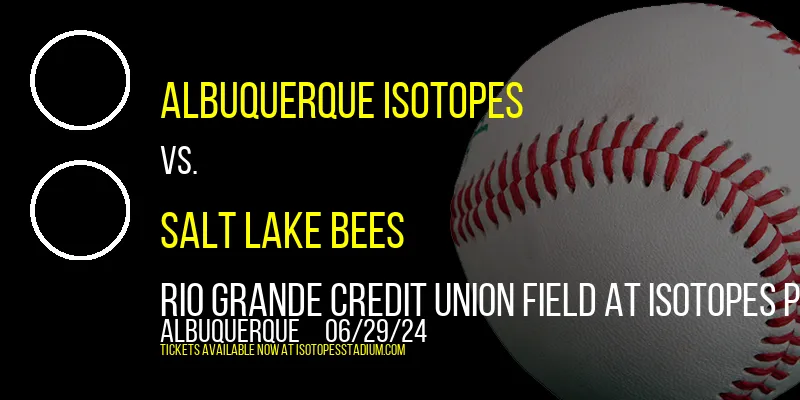 Albuquerque Isotopes vs. Salt Lake Bees at Rio Grande Credit Union Field at Isotopes Park